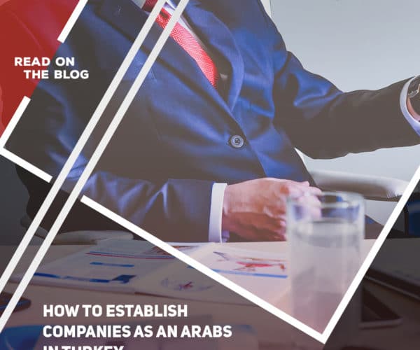 How to establish companies as an Arabs in Turkey